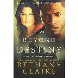 Love Beyond Destiny: A Scottish, Time Travel Romance, Paperback - Bethany Claire imagine