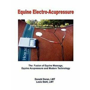 Equine Electro-Acupressure: The Fusion of Equine Massage, Equine Acupressure and Modern Technology, Paperback - Donald Doran Lmt imagine