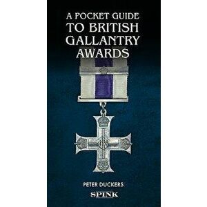 A Pocket Guide to British Gallantry Awards: Rewarding Gallantry in Action, Hardcover - Peter Duckers imagine