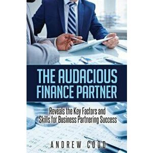 The Audacious Finance Partner: Reveals the Key Factors and Skills for Business Partnering Success, Paperback - Andrew Codd imagine