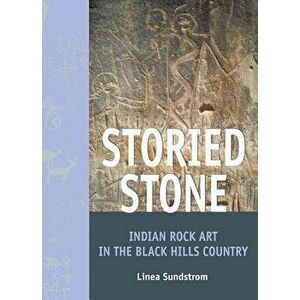 Storied Stone: Indian Rock Art in the Black Hills Country, Paperback - Linea Sundstrom imagine