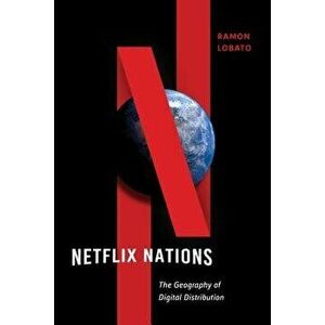Netflix Nations: The Geography of Digital Distribution, Hardcover - Ramon Lobato imagine
