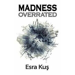Madness Overrated, Paperback - Esra Kus imagine