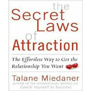 The Secret Laws of Attraction: The Effortless Way to Get the Relationship You Want, Paperback - Talane Miedaner imagine