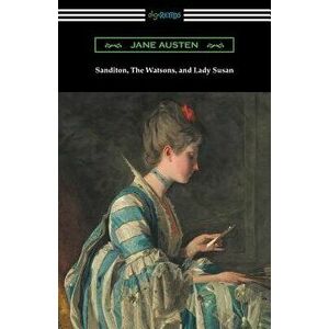 Sanditon, the Watsons, and Lady Susan, Paperback - Jane Austen imagine