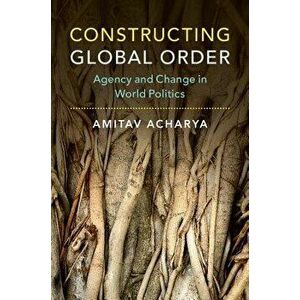 Constructing Global Order - Amitav Acharya imagine
