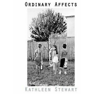 Ordinary Affects, Paperback - Kathleen Stewart imagine