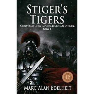 Stiger's Tigers, Paperback - Marc Alan Edelheit imagine