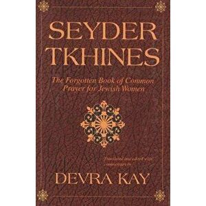 Seyder Tkhines: The Forgotten Book of Common Prayer for Jewish Women, Hardcover - Devra Kay imagine