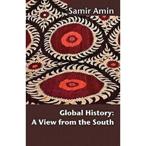 Global History: A View from the South, Paperback - Samir Amin imagine