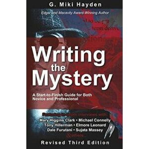 Writing the Mystery: A Start to Finish Guide for Both Novice and Professional, Paperback - G. Miki Hayden imagine