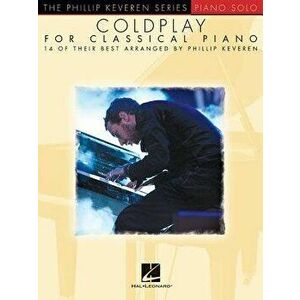 Coldplay for Classical Piano: Arr. Phillip Keveren the Phillip Keveren Series Piano Solo, Paperback - Phillip Keveren imagine