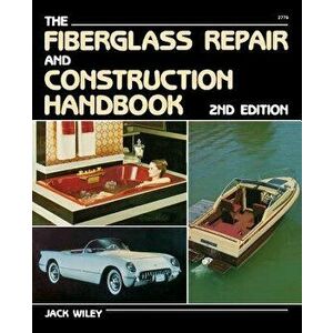 The Fiberglass Repair and Construction Handbook, Paperback - Jack Wiley imagine