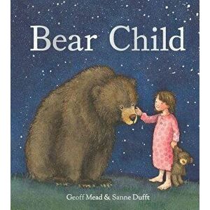 Bear Child, Hardcover - Geoff Mead imagine
