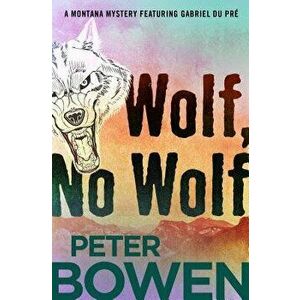 Wolf, No Wolf, Paperback - Peter Bowen imagine