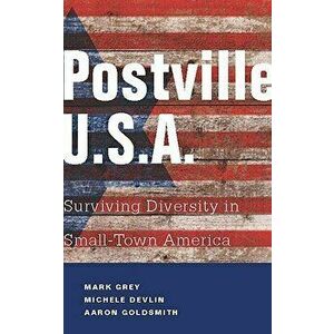 Postville: USA: Surviving Diversity in Small-Town America, Paperback - Mark A. Grey imagine