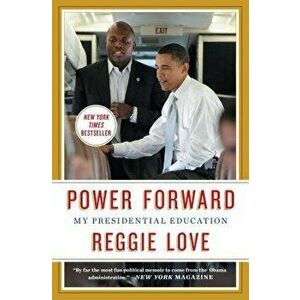 Power Forward: My Presidential Education, Paperback - Reggie Love imagine