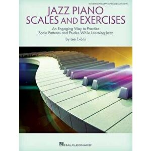 Jazz Piano Scales and Exercises: An Engaging Way to Practice Scale Patterns and Etudes While Learning Jazz, Paperback - Lee Evans imagine