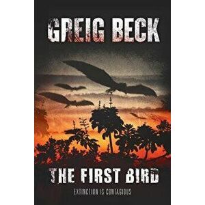 The First Bird, Paperback - Greig Beck imagine