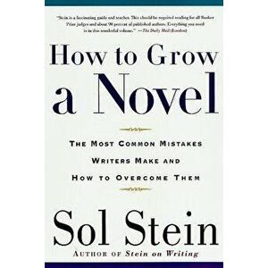 How to Grow a Novel: The Most Common Mistakes Writers Make and How to Overcome Them, Paperback - Sol Stein imagine