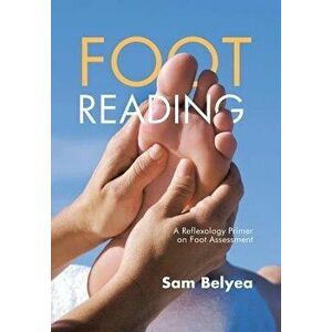Foot Reading: A Reflexology Primer on Foot Assessment, Hardcover - Sam Belyea imagine