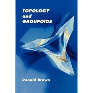 Topology and Groupoids, Paperback - Ronald Brown imagine