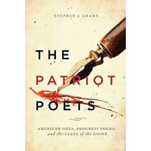 The Patriot Poets: American Odes, Progress Poems, and the State of the Union, Paperback - Stephen J. Adams imagine