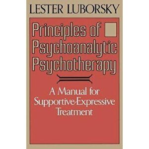 Principles of Psychoanalytic Psychotherapy, Paperback - Lester Luborsky imagine