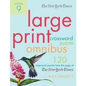 The New York Times Large-Print Crossword Puzzle Omnibus Volume 9: 120 Large-Print Puzzles from the Pages of the New York Times, Paperback - Will Short imagine