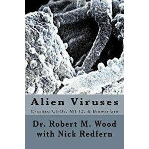 Alien Viruses: Crashed Ufos, Mj-12, & Biowarfare, Paperback - Dr Robert M. Wood imagine