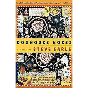 Doghouse Roses: Stories, Paperback - Steve Earle imagine