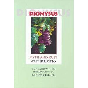 Dionysus: Myth and Cult, Paperback - Walter F. Otto imagine