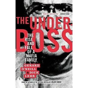 The Underboss: The Rise and Fall of a Mafia Family, Paperback - Gerard O'Neill imagine