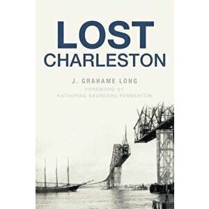 Lost Charleston, Paperback - J. Grahame Long imagine