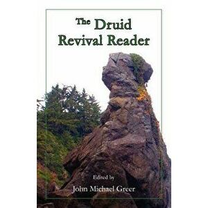 The Druid Revival Reader, Paperback - John Michael Greer imagine