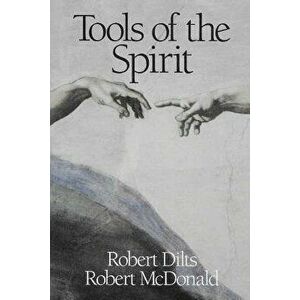 Tools of the Spirit: Pathways to the Realization of Universal Innocence, Paperback - Robert Brian Dilts imagine