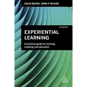 Experiential Learning: A Practical Guide for Training, Coaching and Education, Paperback - John P. Wilson imagine