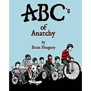 Abc's of Anarchy, Paperback - Brian Heagney imagine