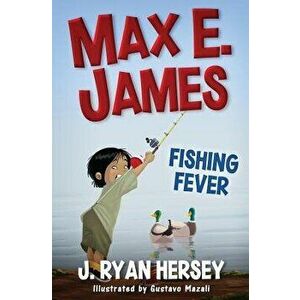 Max E. James: Fishing Fever, Paperback - J. Ryan Hersey imagine
