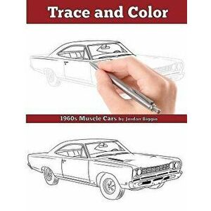 Trace and Color: 1960s Muscle Cars: Adult Activity Book, Paperback - Jordan Biggio imagine