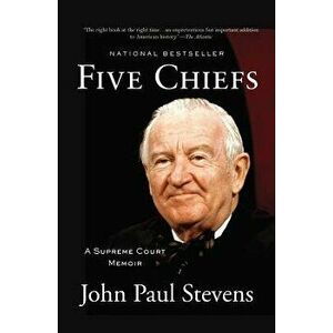 Five Chiefs: A Supreme Court Memoir, Paperback - John Paul Stevens imagine