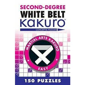 Second-Degree White Belt Kakuro: Conceptis Puzzles, Paperback - Conceptis Puzzles imagine