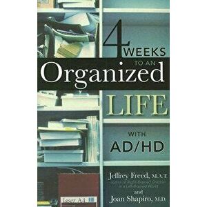 4 Weeks to an Organized Life with Ad/HD, Paperback - Jeffrey Freed M. a. T. imagine