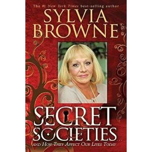 Secret Societies...and How They Affect Our Lives Today, Paperback - Sylvia Browne imagine