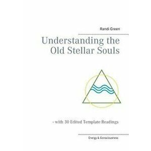 Understanding the Old Stellar Souls, Paperback - Randi Green imagine