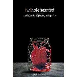 (w)Holehearted: A Collection of Poetry and Prose, Paperback - Sara Bawany imagine
