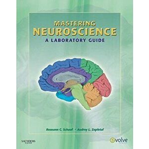 Mastering Neuroscience: A Laboratory Guide, Paperback - Roseann Cianciulli Schaaf imagine