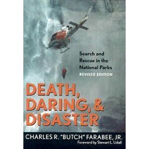 Death, Daring, and Disaster: Search and Rescue in the National Parks, Paperback - Charles R. Farabee Jr imagine