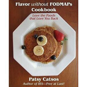 Flavor Without Fodmaps Cookbook: Love the Foods That Love You Back, Paperback - Patsy Catsos MS Rdn LD imagine