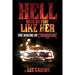 Hell Hath No Fury Like Her: The Making of Christine, Paperback - Lee Gambin imagine